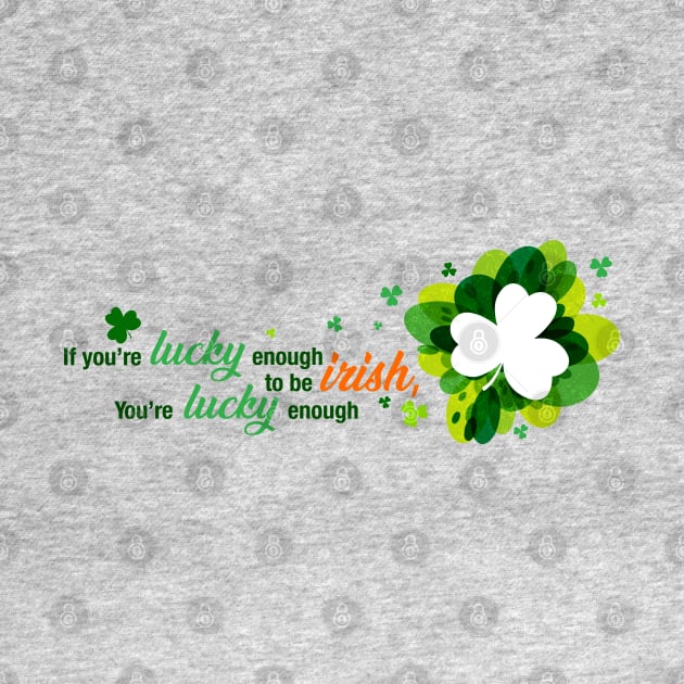 Saint Patrick's Day Lucky Enough to be Irish Shirt Art by PixelGrafiks